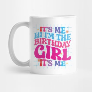 Birthday Party It's Me Hi I'm The Birthday Girl It's Me Mug